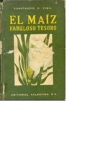 El maiz, fabuloso tesoro