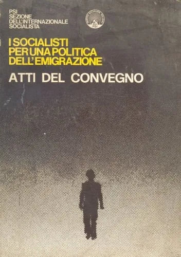 Atti del convegno: L'impegno del PSI per una politica dell'emigrazione