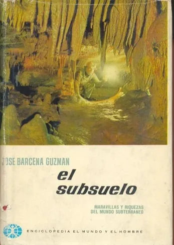 El subsuelo - Maravillas y riquezas del mundo subterraneo