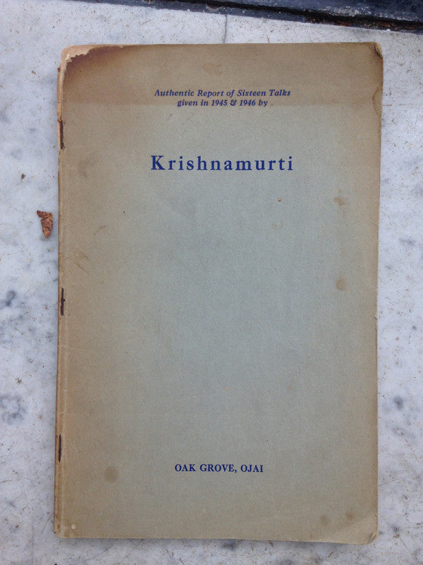 Authentic report of sixteen talks given in 1945 & 1946 by Krishnamurti