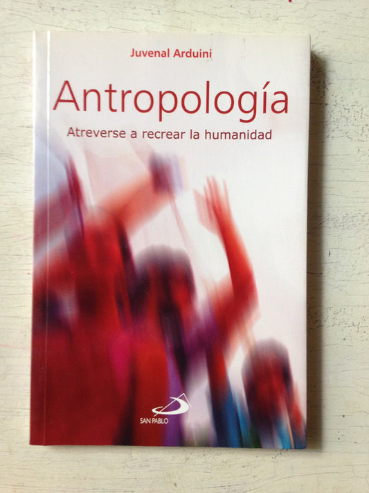 Antropologia - Atreverse a recrear la humanidad
