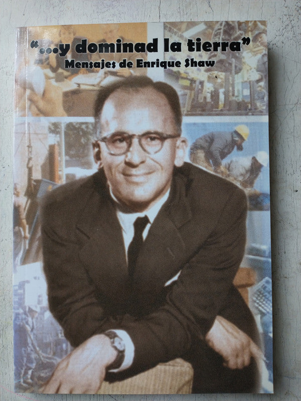 "…y dominad la tierra" Mensajes de Enrique Shaw