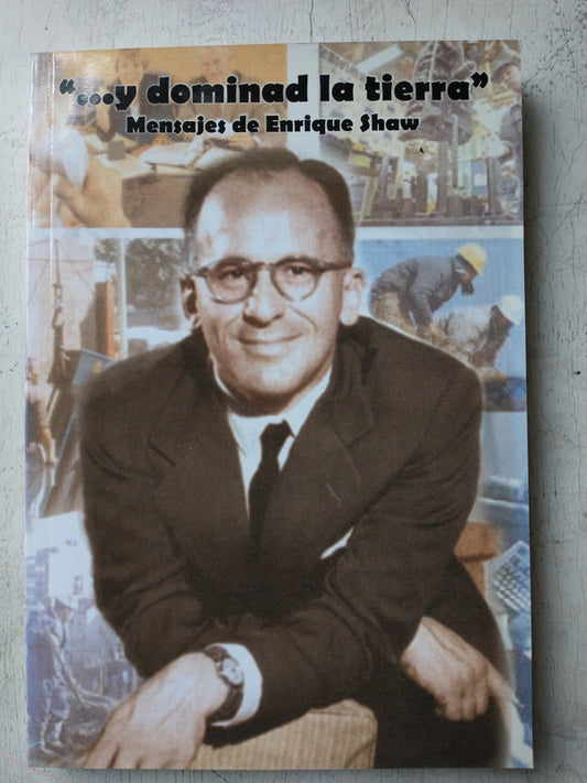 "…y dominad la tierra" Mensajes de Enrique Shaw